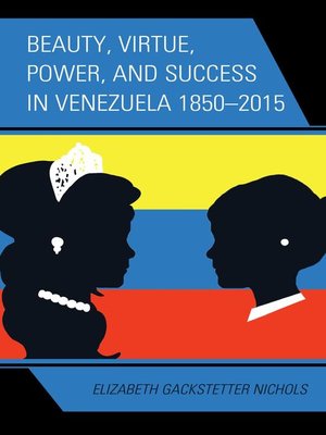 cover image of Beauty, Virtue, Power, and Success in Venezuela 1850–2015